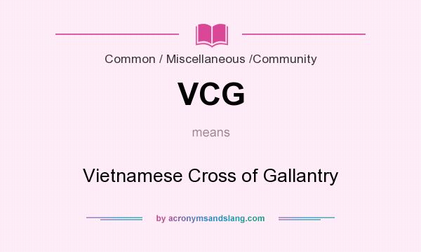 What does VCG mean? It stands for Vietnamese Cross of Gallantry