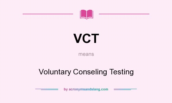 What does VCT mean? It stands for Voluntary Conseling Testing