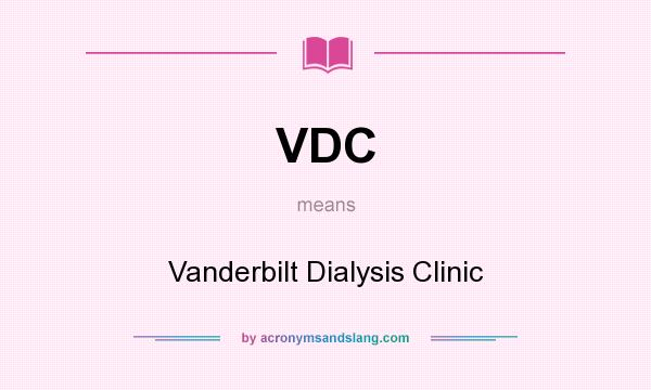 What does VDC mean? It stands for Vanderbilt Dialysis Clinic