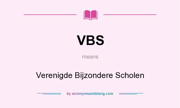 What does VBS mean? It stands for Verenigde Bijzondere Scholen