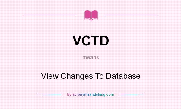 What does VCTD mean? It stands for View Changes To Database