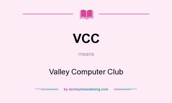 What does VCC mean? It stands for Valley Computer Club