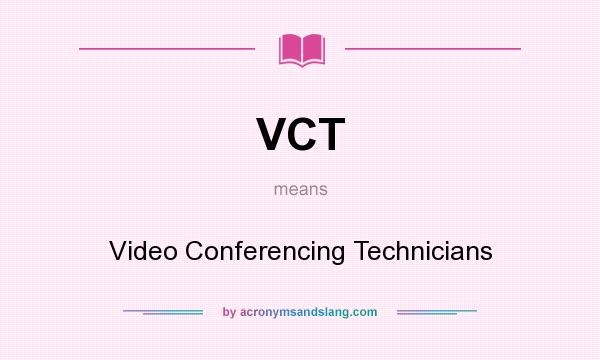 What does VCT mean? It stands for Video Conferencing Technicians