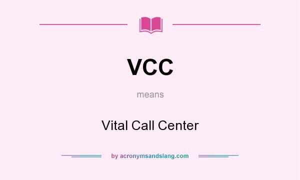 What does VCC mean? It stands for Vital Call Center
