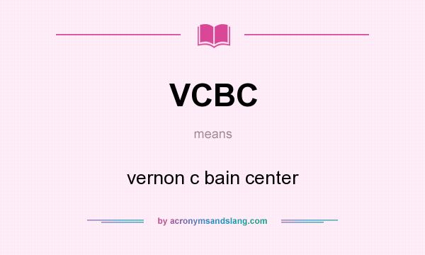 What does VCBC mean? It stands for vernon c bain center
