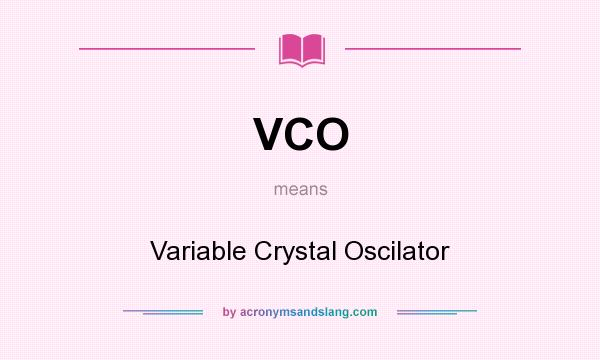 What does VCO mean? It stands for Variable Crystal Oscilator