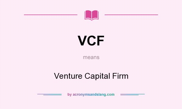 What does VCF mean? It stands for Venture Capital Firm