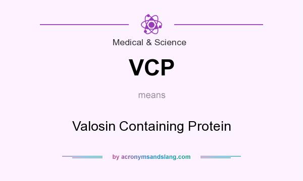 What does VCP mean? It stands for Valosin Containing Protein