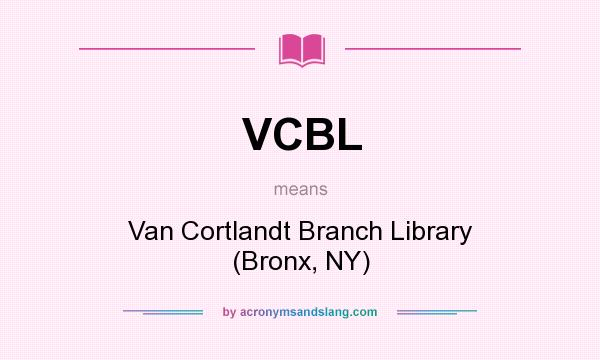 What does VCBL mean? It stands for Van Cortlandt Branch Library (Bronx, NY)