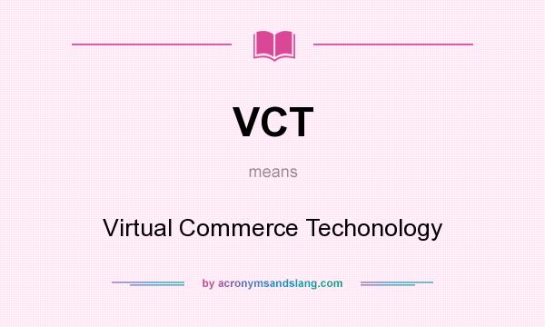 What does VCT mean? It stands for Virtual Commerce Techonology