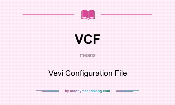What does VCF mean? It stands for Vevi Configuration File