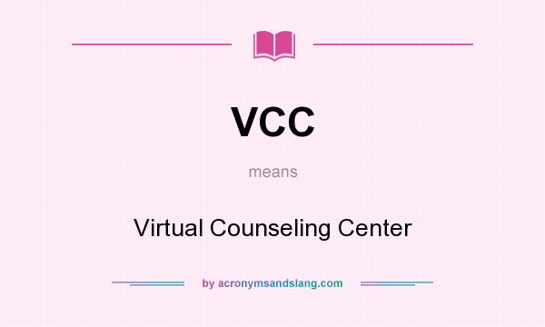 What does VCC mean? It stands for Virtual Counseling Center