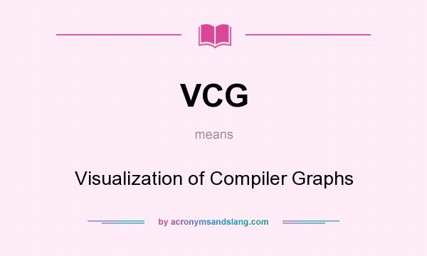 What does VCG mean? It stands for Visualization of Compiler Graphs