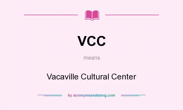 What does VCC mean? It stands for Vacaville Cultural Center