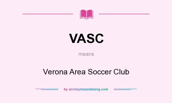 What does VASC mean? It stands for Verona Area Soccer Club