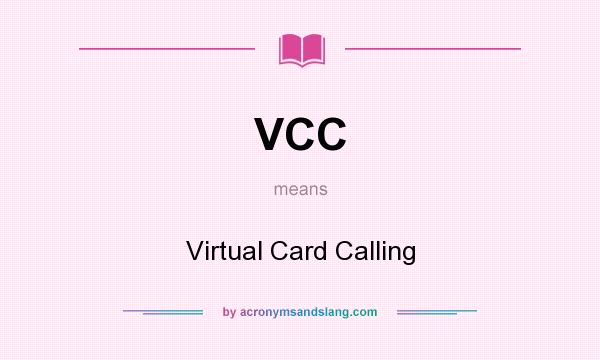 What does VCC mean? It stands for Virtual Card Calling