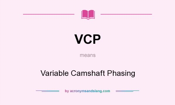 What does VCP mean? It stands for Variable Camshaft Phasing