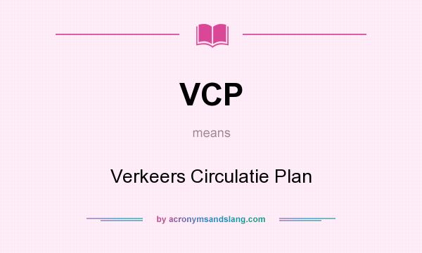 What does VCP mean? It stands for Verkeers Circulatie Plan