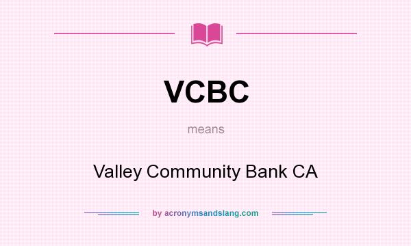 What does VCBC mean? It stands for Valley Community Bank CA