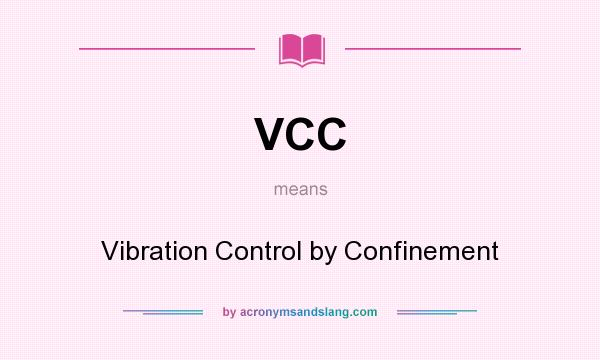 What does VCC mean? It stands for Vibration Control by Confinement