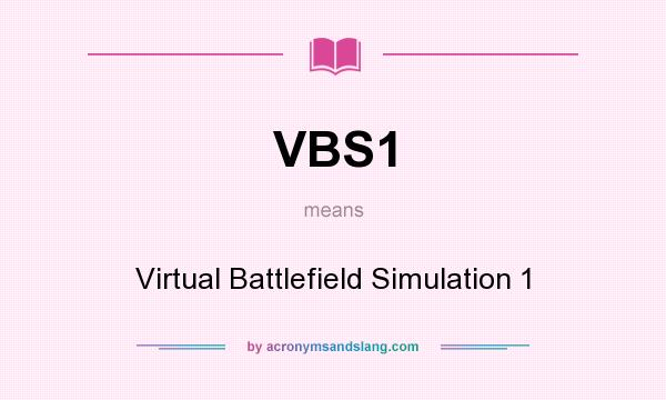 What does VBS1 mean? It stands for Virtual Battlefield Simulation 1