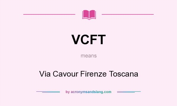 What does VCFT mean? It stands for Via Cavour Firenze Toscana