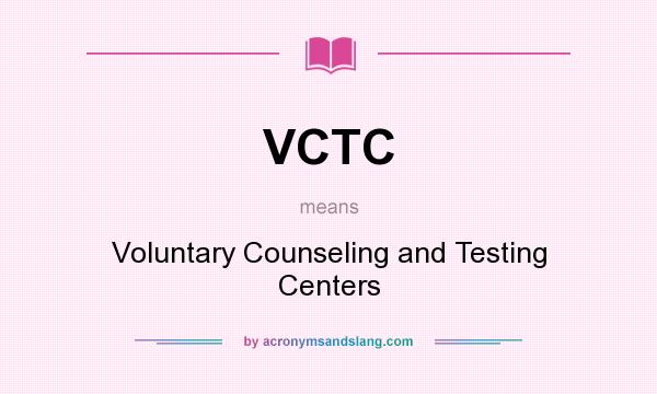 What does VCTC mean? It stands for Voluntary Counseling and Testing Centers