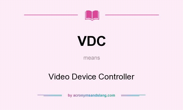 What does VDC mean? It stands for Video Device Controller