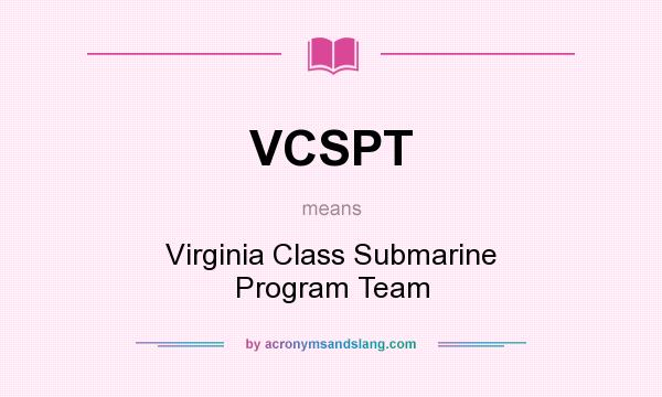 What does VCSPT mean? It stands for Virginia Class Submarine Program Team