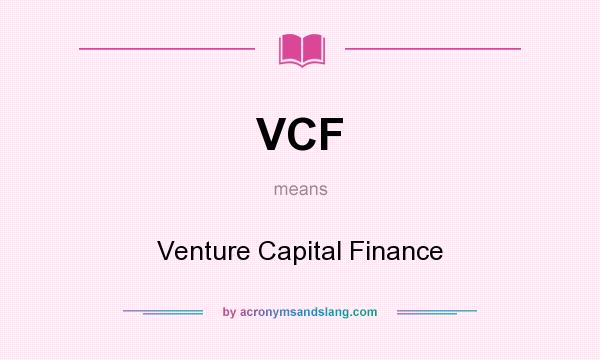 What does VCF mean? It stands for Venture Capital Finance