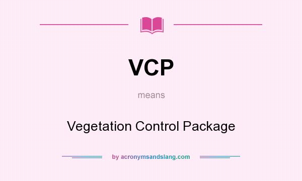 What does VCP mean? It stands for Vegetation Control Package