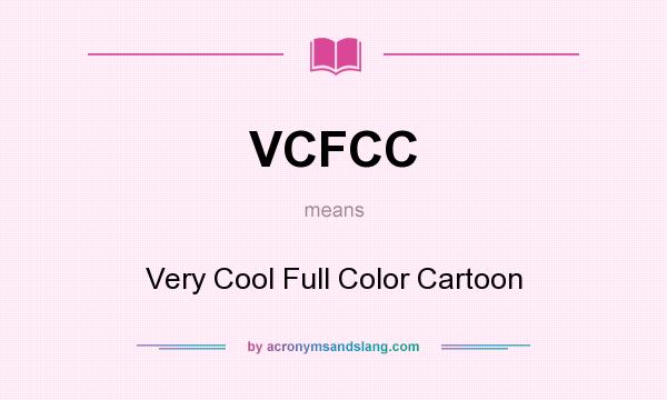 What does VCFCC mean? It stands for Very Cool Full Color Cartoon