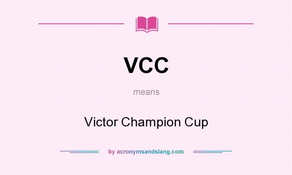 What does VCC mean? It stands for Victor Champion Cup