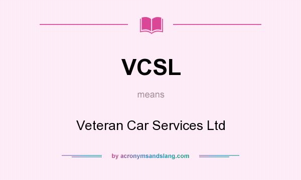 What does VCSL mean? It stands for Veteran Car Services Ltd