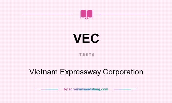 What does VEC mean? It stands for Vietnam Expressway Corporation