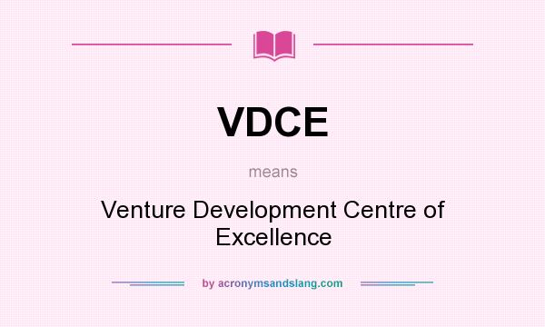 What does VDCE mean? It stands for Venture Development Centre of Excellence