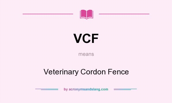What does VCF mean? It stands for Veterinary Cordon Fence