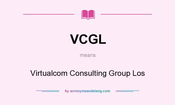 What does VCGL mean? It stands for Virtualcom Consulting Group Los