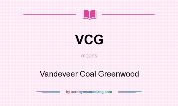What does VCG mean? It stands for Vandeveer Coal Greenwood