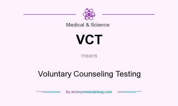 What does VCT mean? It stands for Voluntary Counseling Testing