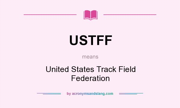 What does USTFF mean? It stands for United States Track Field Federation