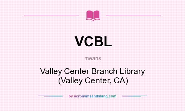 What does VCBL mean? It stands for Valley Center Branch Library (Valley Center, CA)