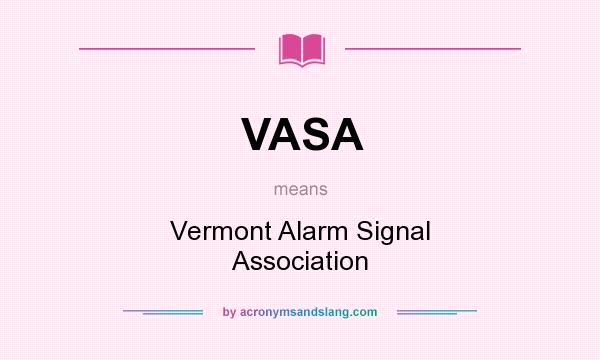 What does VASA mean? It stands for Vermont Alarm Signal Association