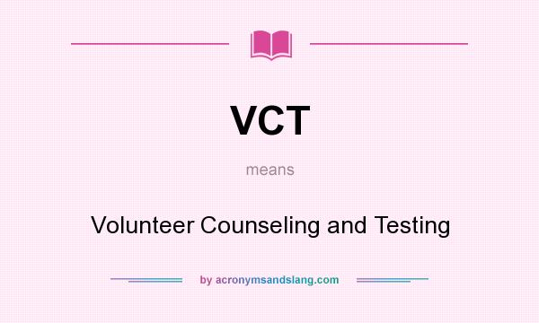 What does VCT mean? It stands for Volunteer Counseling and Testing