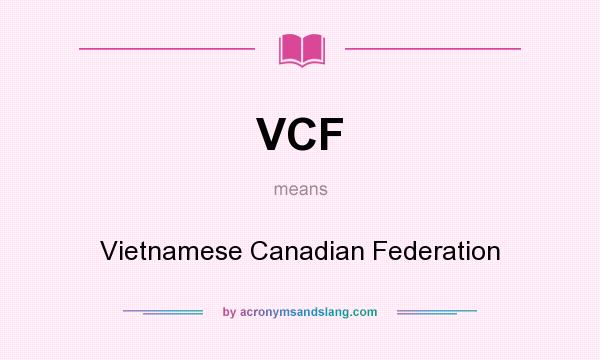 What does VCF mean? It stands for Vietnamese Canadian Federation