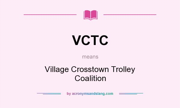 What does VCTC mean? It stands for Village Crosstown Trolley Coalition