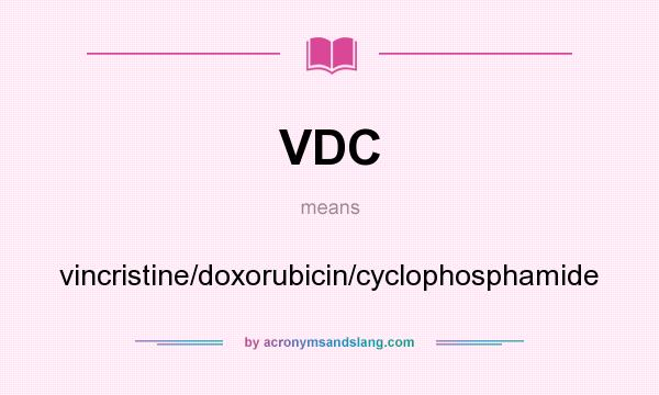 What does VDC mean? It stands for vincristine/doxorubicin/cyclophosphamide