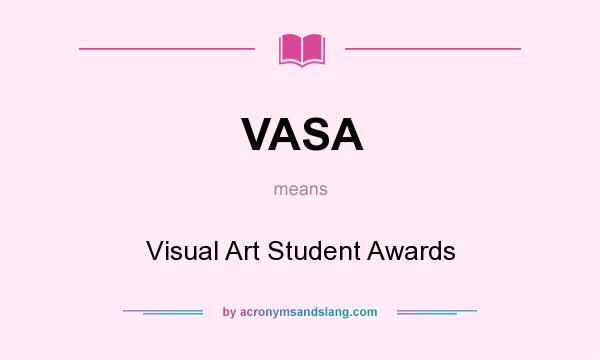 What does VASA mean? It stands for Visual Art Student Awards