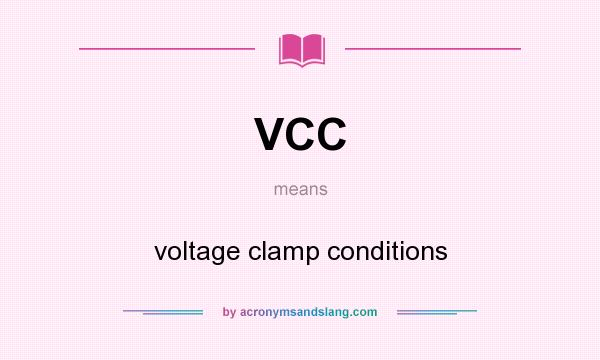 What does VCC mean? It stands for voltage clamp conditions