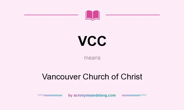 What does VCC mean? It stands for Vancouver Church of Christ